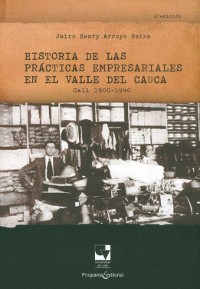 Cover Historia de las prácticas empresariales en el Valle del Cauca Cali 1900 - 1940