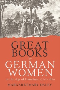 Cover Great Books by German Women in the Age of Emotion, 1770-1820