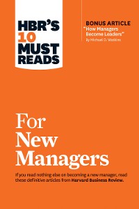Cover HBR's 10 Must Reads for New Managers (with bonus article “How Managers Become Leaders” by Michael D. Watkins) (HBR's 10 Must Reads)
