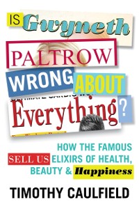 Cover Is Gwyneth Paltrow Wrong About Everything?