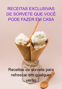 Cover Receitas Exclusivas De Sorvete Que Você Pode Fazer Em Casa