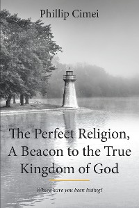 Cover The Perfect Religion, A Beacon to the True Kingdom of God