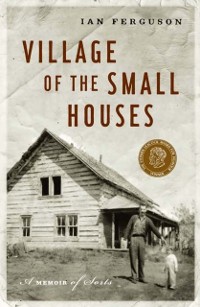 Cover Village of the Small Houses : A Memoir of Sorts