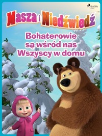 Cover Masza i Niedźwiedź - Bohaterowie są wśród nas - Wszyscy w domu