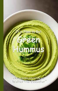 Cover It's Time to Eat Green Hummus