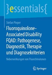 Cover Fluoroquinolone-Associated Disability FQAD: Pathogenese, Diagnostik, Therapie und Diagnosekriterien