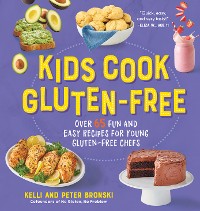 Cover Kids Cook Gluten-Free: Over 65 Fun and Easy Recipes for Young Gluten-Free Chefs (No Gluten, No Problem)