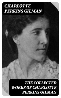 Cover The Collected Works of Charlotte Perkins Gilman