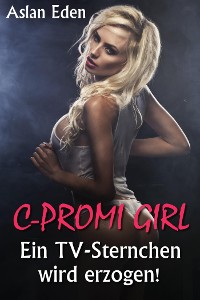 Cover C-Promi Girl - Ein TV-Sternchen wird erzogen!