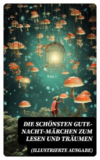 Cover Die schönsten Gute-Nacht-Märchen zum Lesen und Träumen (Illustrierte Ausgabe)