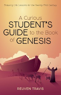 Cover A Curious Student’s Guide to the Book of Genesis
