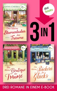 Cover Der kleine Blumenladen der Träume & Die kleine Boutique der Träume & Die kleine Bäckerei des Glücks