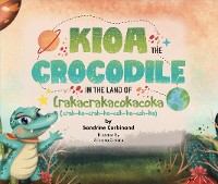 Cover Kioa the Crocodile in the Land of Crakacrakacokacoka (The Okiokiwukawuka Series)