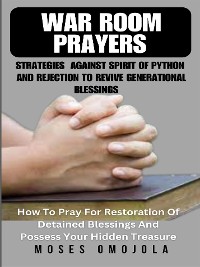 Cover War Room Prayers Strategies Against Spirit Of Python And Rejection To Revive Generational Blessings