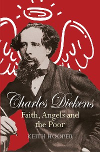 Cover Charles Dickens: Faith, Angels and the Poor