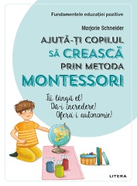 Cover Fundamentele educatiei pozitive: Ajuta-ti copilul sa creasca prin metoda Montessori