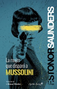 Cover La mujer que disparó a Mussolini