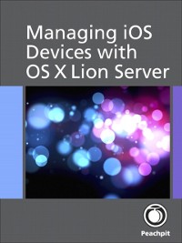 Cover Managing iOS Devices with OS X Lion Server