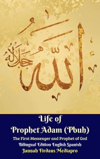 Cover Life of Prophet Adam (Pbuh) The First Messenger and Prophet of God Bilingual Edition English Spanish