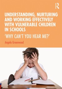 Cover Understanding, Nurturing and Working Effectively with Vulnerable Children in Schools