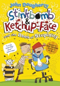 Cover Stinkbomb and Ketchup-Face and the Bees of Stupidity