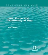 Cover Law, Force and Diplomacy at Sea (Routledge Revivals)