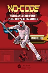 Cover No-Code Video Game Development Using Unity and Playmaker