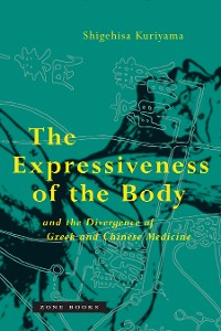 Cover The Expressiveness of the Body and the Divergence of Greek and Chinese Medicine