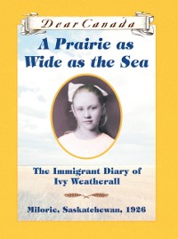 Cover Dear Canada: A Prairie as Wide as the Sea