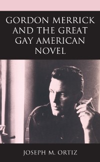 Cover Gordon Merrick and the Great Gay American Novel