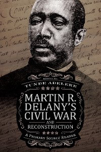 Cover Martin R. Delany's Civil War and Reconstruction