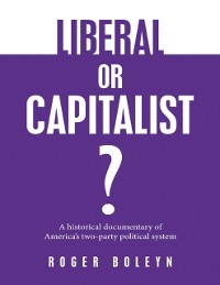 Cover Liberal or Capitalist?: A Historical Documentary of America's Two-party Political System