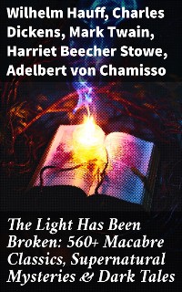 Cover The Light Has Been Broken: 560+ Macabre Classics, Supernatural Mysteries & Dark Tales