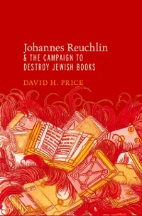 Cover Johannes Reuchlin and the Campaign to Destroy Jewish Books