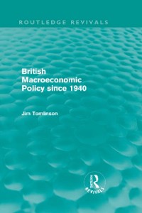 Cover British Macroeconomic Policy since 1940 (Routledge Revivals)