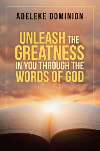 Cover Unleash the Greatness in You Through the Words of God
