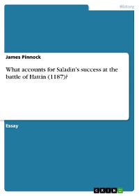 Cover What accounts for Saladin’s success at the battle of Hattin (1187)?