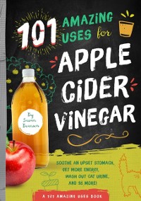 Cover 101 Amazing Uses for Apple Cider Vinegar