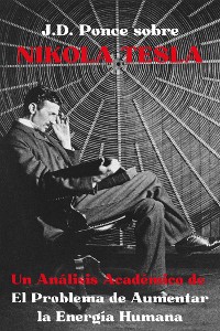 Cover J.D. Ponce sobre Nikola Tesla: Un Análisis Académico de El Problema de Aumentar la Energía Humana