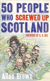 Cover 50 People Who Screwed Up Scotland