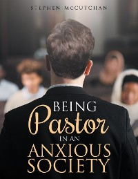 Cover BEING Pastor IN AN ANXIOUS SOCIETY