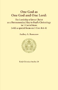 Cover One God as one God and One Lord. The Lordship of Christ as a Hermeneutical Key to Paul's Christology in 1 Corinthians (with a special focus on 1 Cor. 8