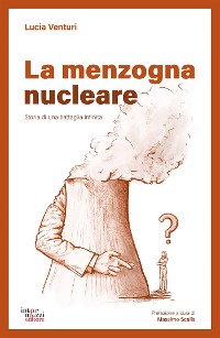 Cover La menzogna nucleare. Storia di una battaglia infinita