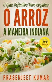 Cover O Guia Definitivo Para Cozinhar O Arroz A Maneira Indiana