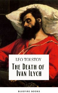 Cover The Death of Ivan Ilych: Leo Tolstoy's Unforgettable Journey into Mortality - Classic eBook Edition