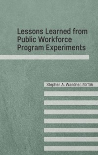 Cover Lessons Learned from Public Workforce Program Experiments