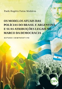 Cover Os modelos atuais das polícias do Brasil e argentina e suas atribuições legais no marco da democracia – Estudo comparativo