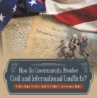 Cover How Do Governments Resolve Civil and International Conflicts? | Politics Books for Kids Grade 5 | Children's Government Books