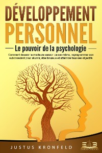 Cover Développement personnel – Le pouvoir de la psychologie: Comment devenir la meilleure version de soi-même, reprogrammer son subconscient pour réussir, être heureux et atteindre tous ses objectifs