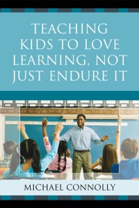 Cover Teaching Kids to Love Learning, Not Just Endure It